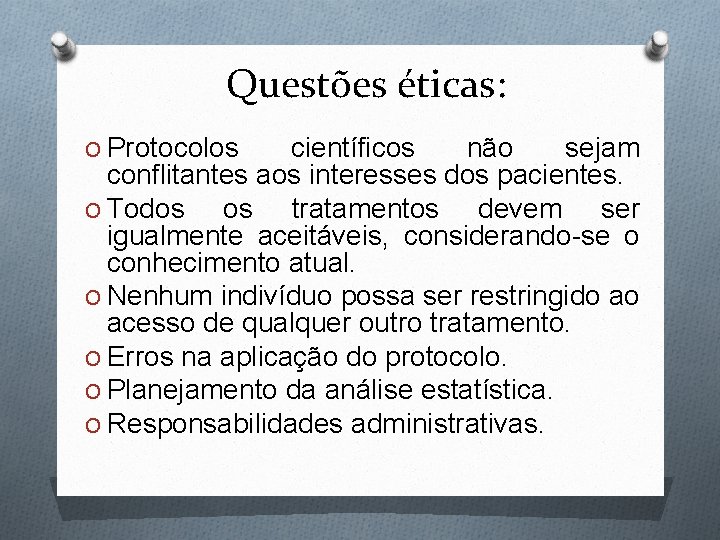 Questões éticas: O Protocolos científicos não sejam conflitantes aos interesses dos pacientes. O Todos