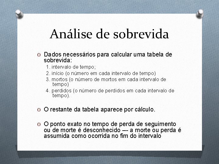 Análise de sobrevida O Dados necessários para calcular uma tabela de sobrevida: 1. intervalo