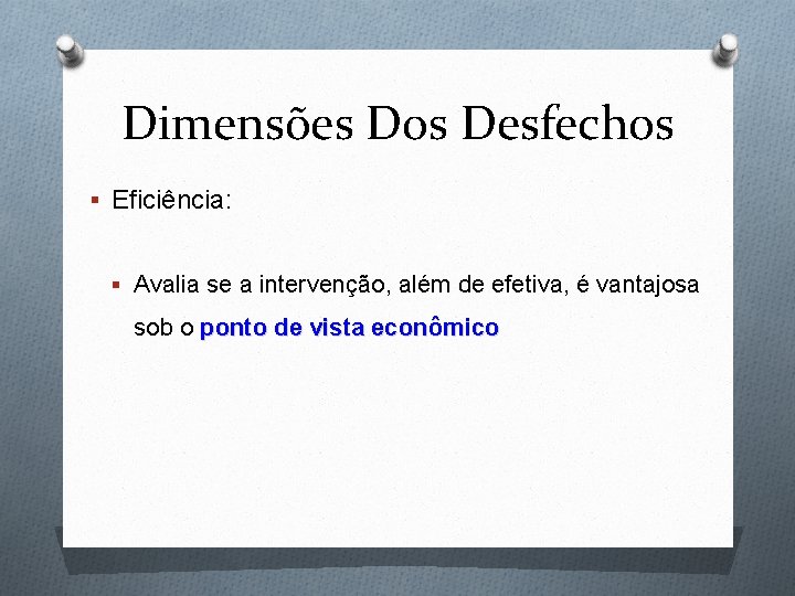 Dimensões Dos Desfechos § Eficiência: § Avalia se a intervenção, além de efetiva, é