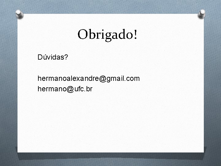 Obrigado! Dúvidas? hermanoalexandre@gmail. com hermano@ufc. br 