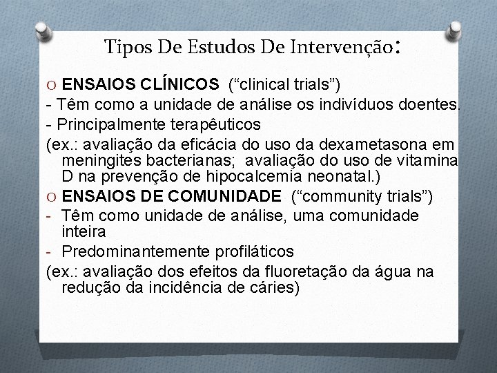 Tipos De Estudos De Intervenção: O ENSAIOS CLÍNICOS (“clinical trials”) - Têm como a