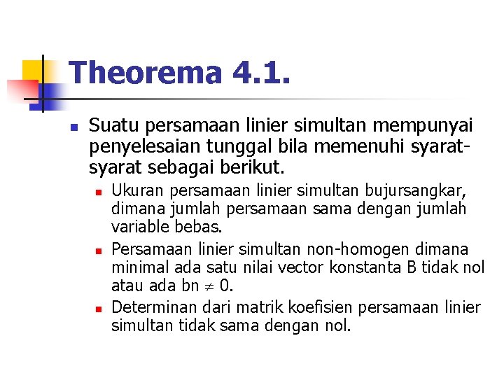 Theorema 4. 1. n Suatu persamaan linier simultan mempunyai penyelesaian tunggal bila memenuhi syarat