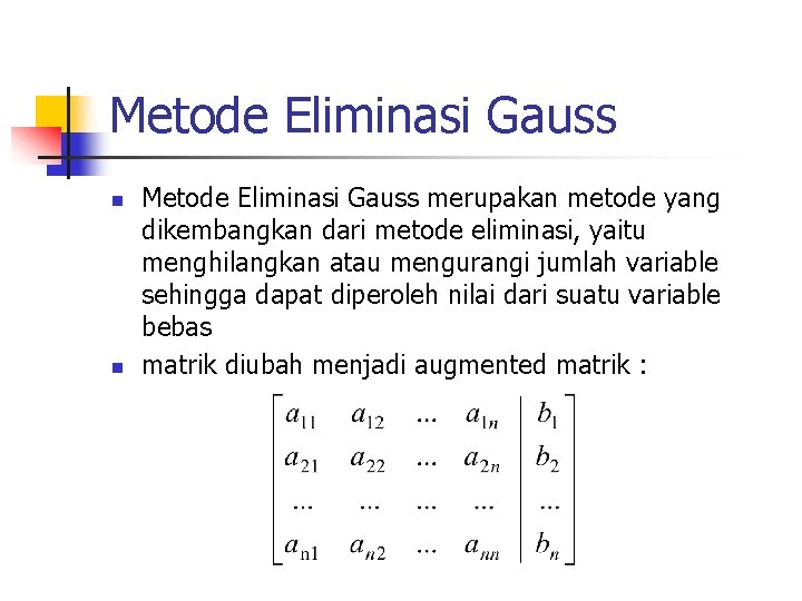 Metode Eliminasi Gauss n n Metode Eliminasi Gauss merupakan metode yang dikembangkan dari metode