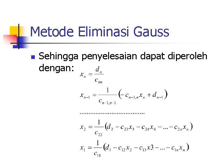 Metode Eliminasi Gauss n Sehingga penyelesaian dapat diperoleh dengan: 