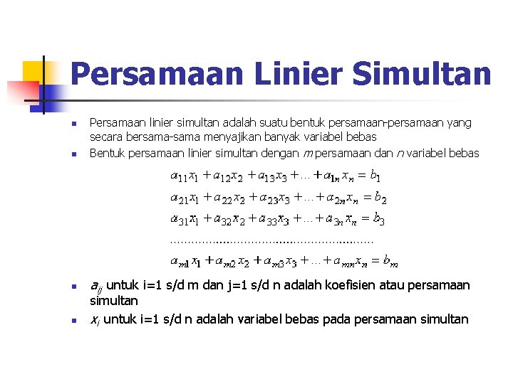 Persamaan Linier Simultan n Persamaan linier simultan adalah suatu bentuk persamaan-persamaan yang secara bersama-sama