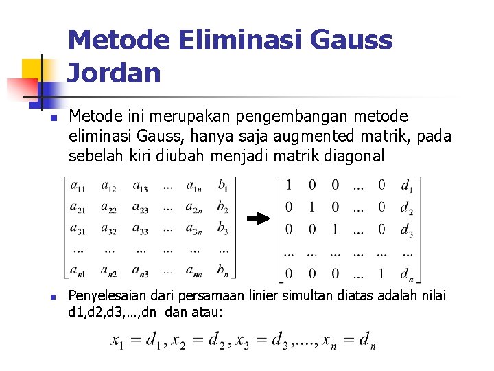 Metode Eliminasi Gauss Jordan n n Metode ini merupakan pengembangan metode eliminasi Gauss, hanya