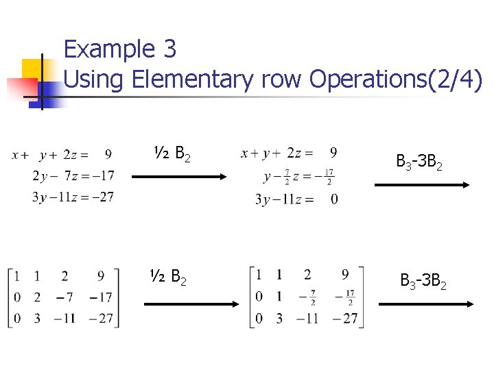 Example 3 Using Elementary row Operations(2/4) ½ B 2 B 3 -3 B 2