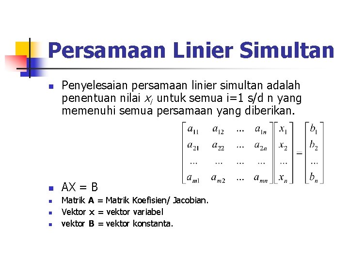 Persamaan Linier Simultan n n Penyelesaian persamaan linier simultan adalah penentuan nilai xi untuk