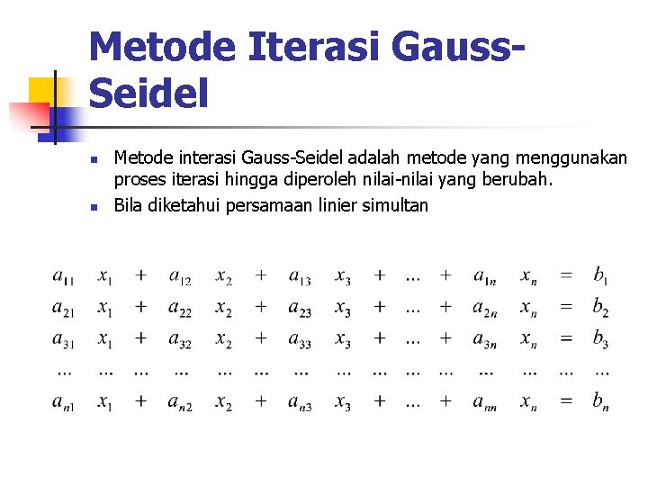 Metode Iterasi Gauss. Seidel n n Metode interasi Gauss-Seidel adalah metode yang menggunakan proses