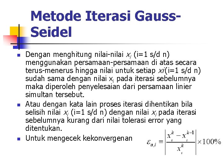 Metode Iterasi Gauss. Seidel n n n Dengan menghitung nilai-nilai xi (i=1 s/d n)