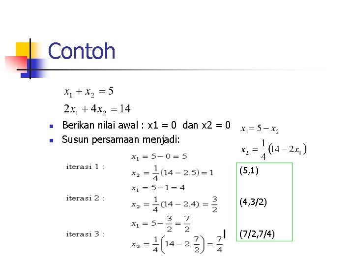 Contoh n n Berikan nilai awal : x 1 = 0 dan x 2