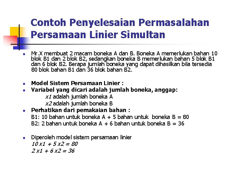 Contoh Penyelesaian Permasalahan Persamaan Linier Simultan n n Mr. X membuat 2 macam boneka