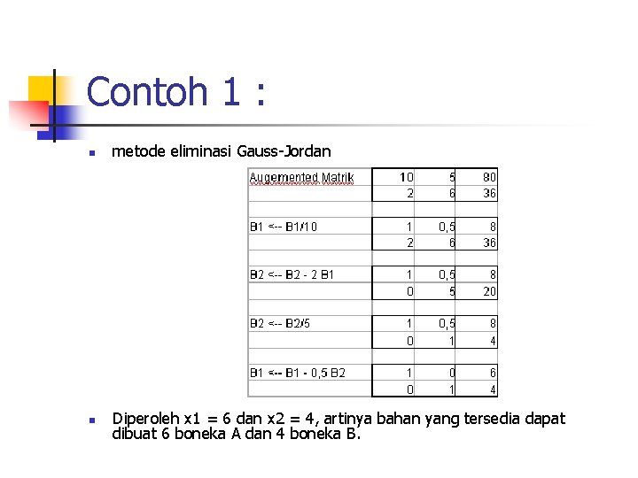 Contoh 1 : n metode eliminasi Gauss-Jordan n Diperoleh x 1 = 6 dan
