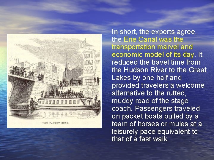 In short, the experts agree, the Erie Canal was the transportation marvel and economic