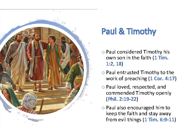 Paul & Timothy o Paul considered Timothy his own son in the faith (1