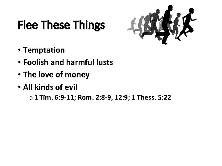 Flee These Things • Temptation • Foolish and harmful lusts • The love of