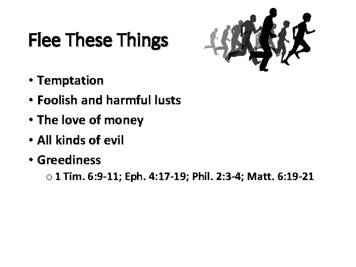 Flee These Things • Temptation • Foolish and harmful lusts • The love of