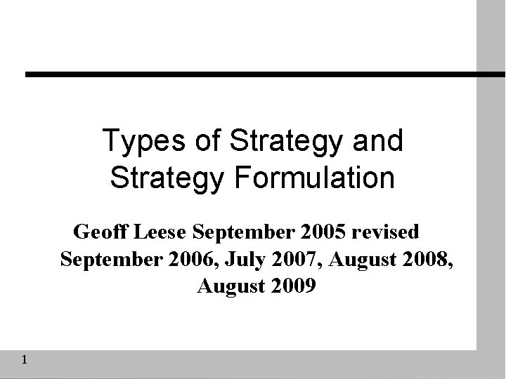 Types of Strategy and Strategy Formulation Geoff Leese September 2005 revised September 2006, July