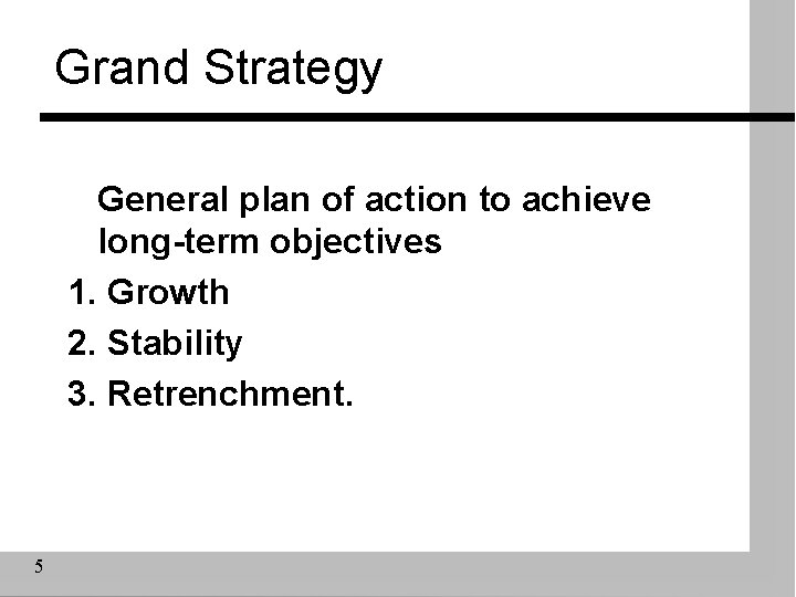 Grand Strategy General plan of action to achieve long-term objectives 1. Growth 2. Stability