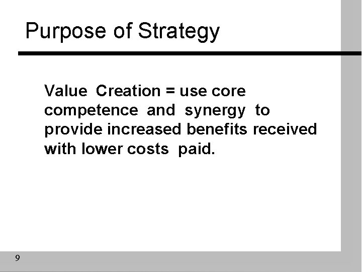 Purpose of Strategy Value Creation = use core competence and synergy to provide increased