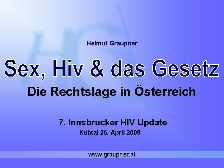 Helmut Graupner Die Rechtslage in Österreich 7. Innsbrucker HIV Update Kühtai 25. April 2009