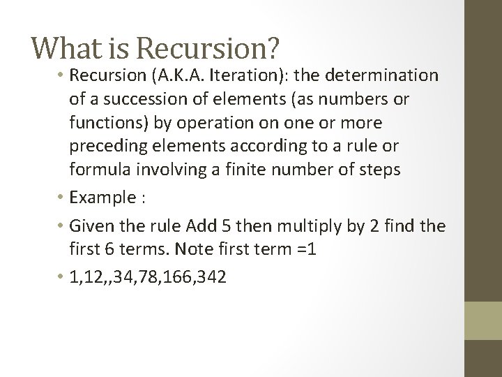 What is Recursion? • Recursion (A. K. A. Iteration): the determination of a succession