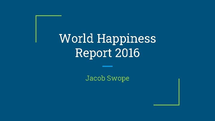 World Happiness Report 2016 Jacob Swope 