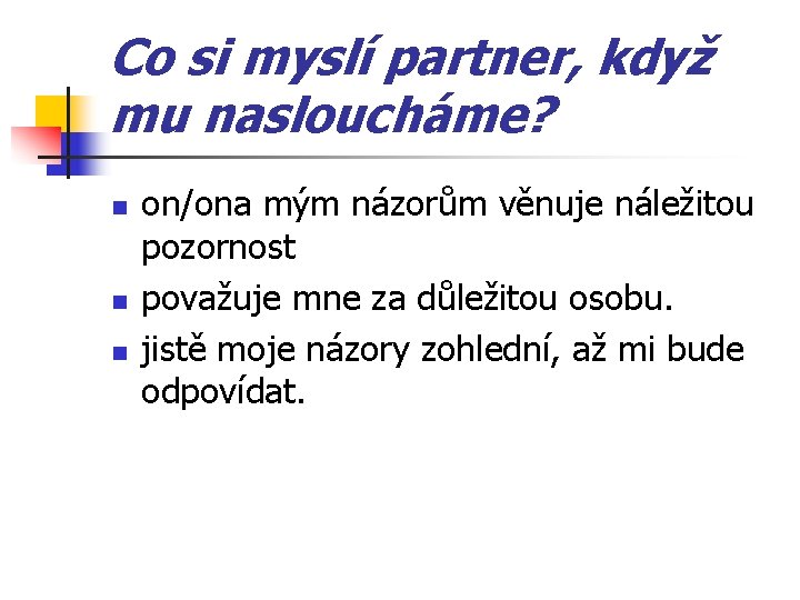 Co si myslí partner, když mu nasloucháme? n n n on/ona mým názorům věnuje