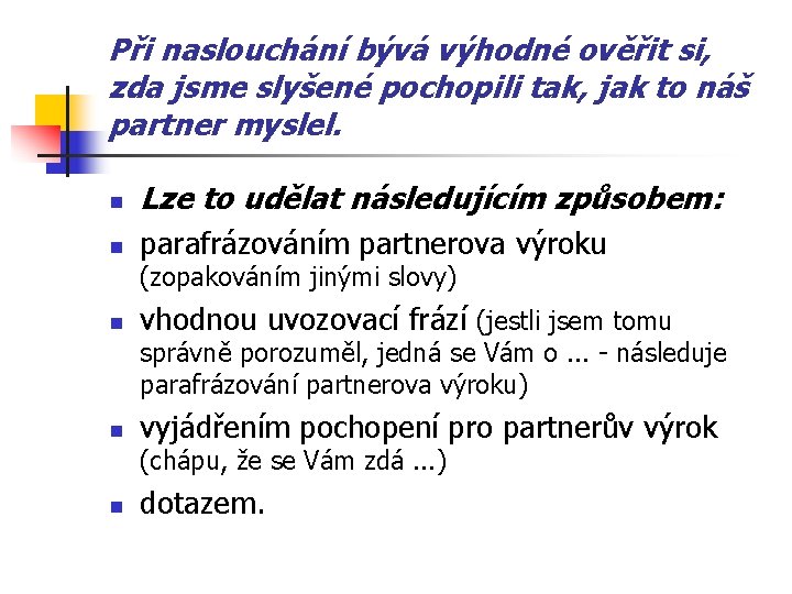 Při naslouchání bývá výhodné ověřit si, zda jsme slyšené pochopili tak, jak to náš