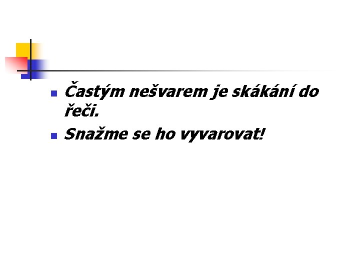n n Častým nešvarem je skákání do řeči. Snažme se ho vyvarovat! 