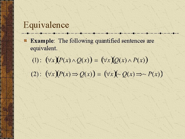 Equivalence Example: The following quantified sentences are equivalent. 