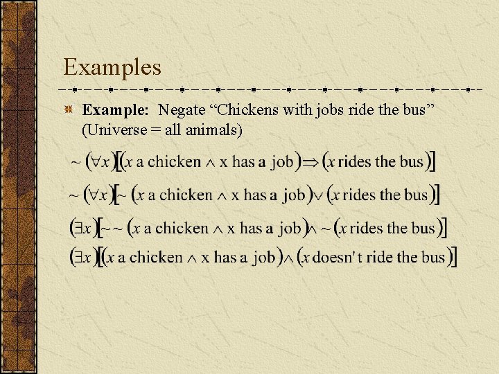 Examples Example: Negate “Chickens with jobs ride the bus” (Universe = all animals) 
