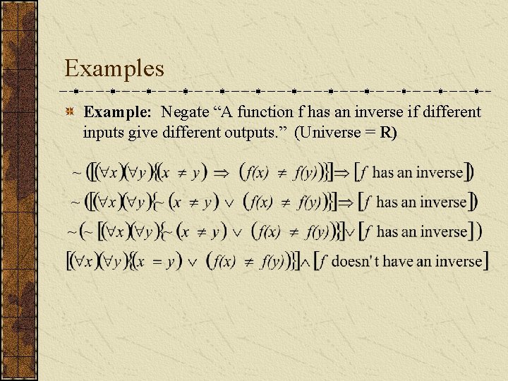 Examples Example: Negate “A function f has an inverse if different inputs give different