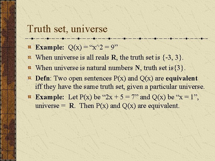 Truth set, universe Example: Q(x) = “x^2 = 9” When universe is all reals