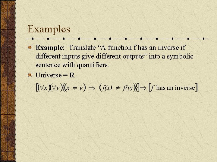 Examples Example: Translate “A function f has an inverse if different inputs give different
