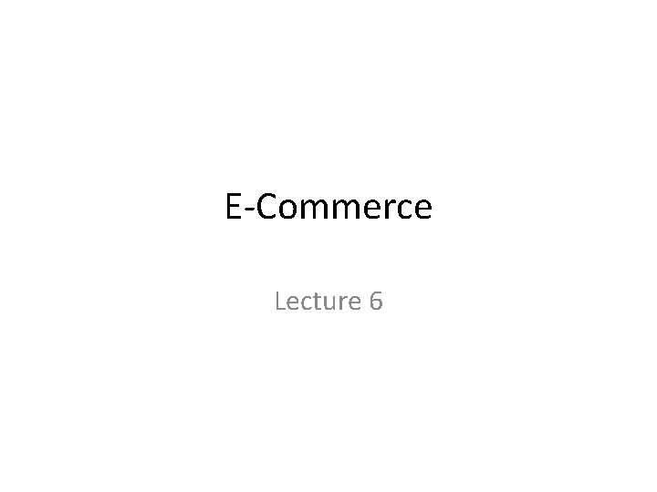 E-Commerce Lecture 6 