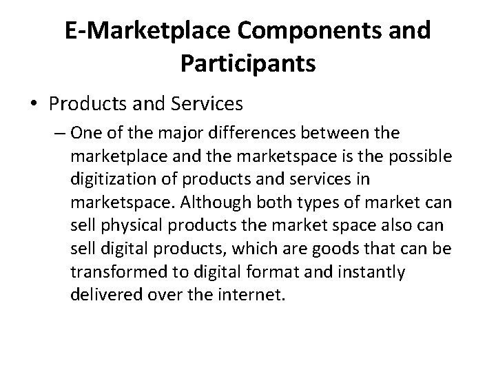 E-Marketplace Components and Participants • Products and Services – One of the major differences