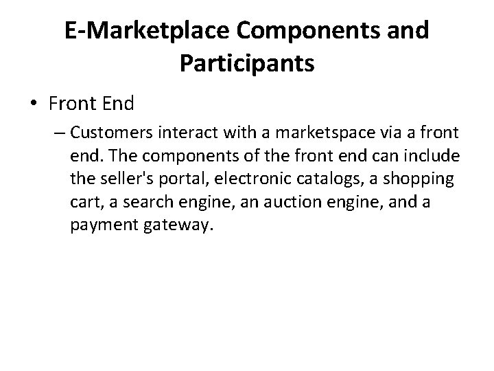 E-Marketplace Components and Participants • Front End – Customers interact with a marketspace via