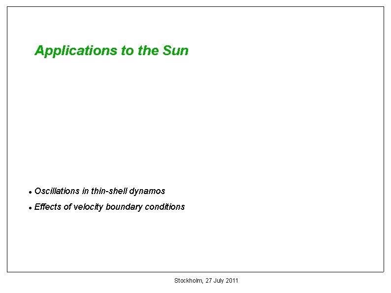 Applications to the Sun Oscillations in thin-shell dynamos Effects of velocity boundary conditions Stockholm,