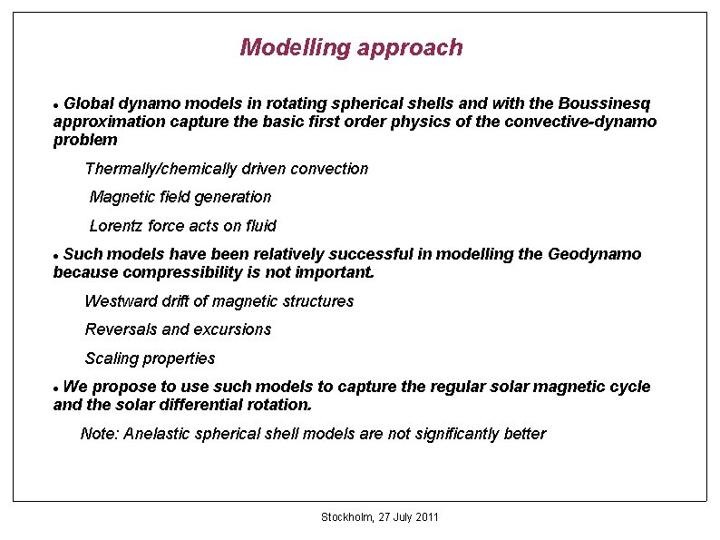 Modelling approach Global dynamo models in rotating spherical shells and with the Boussinesq approximation