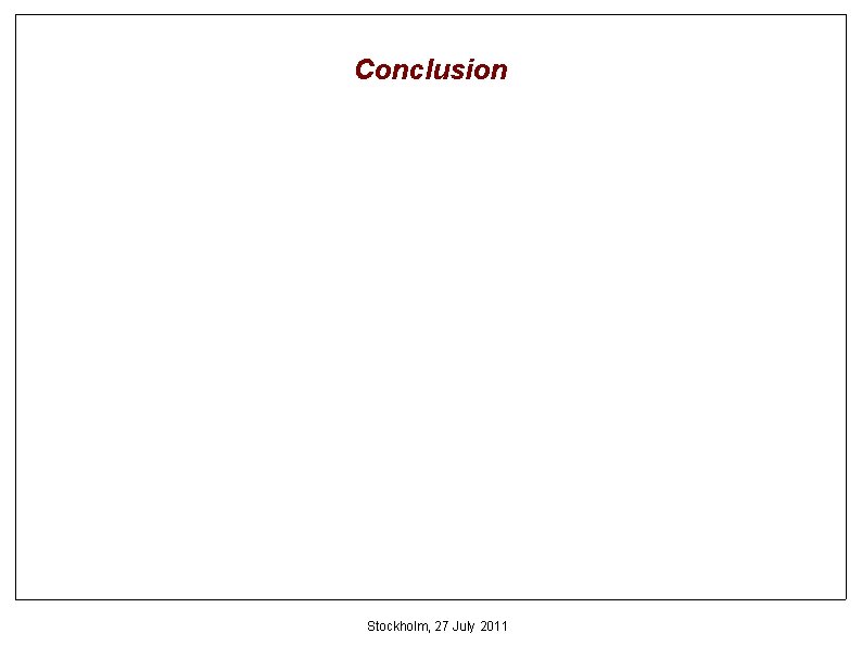 Conclusion Stockholm, 27 July 2011 