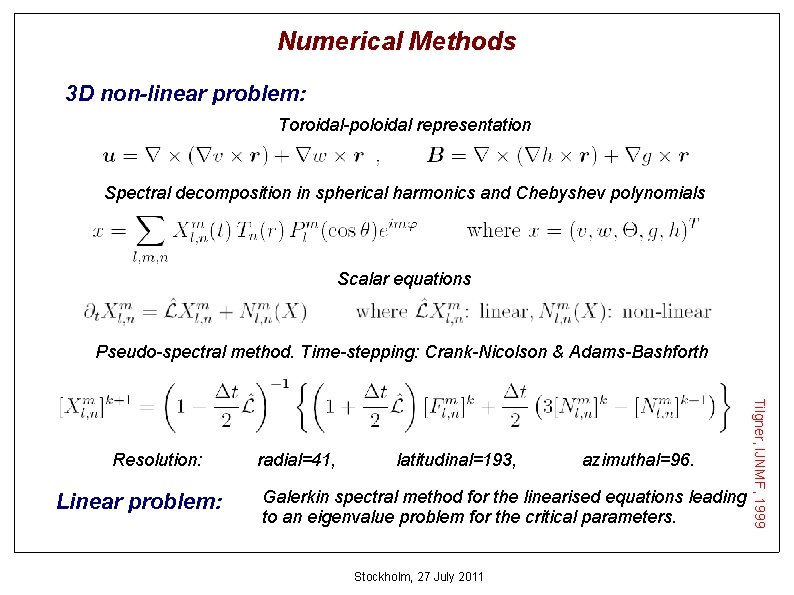Numerical Methods 3 D non-linear problem: Toroidal-poloidal representation Spectral decomposition in spherical harmonics and