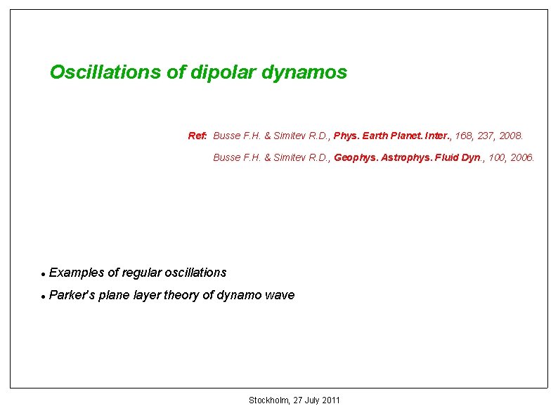 Oscillations of dipolar dynamos Ref: Ref Busse F. H. & Simitev R. D. ,