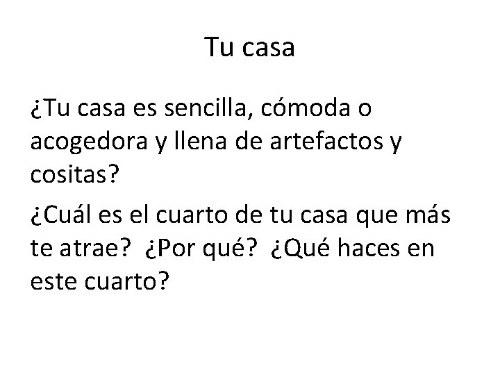 Tu casa ¿Tu casa es sencilla, cómoda o acogedora y llena de artefactos y