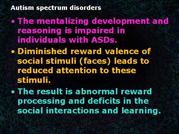 Autism spectrum disorders • The mentalizing development and reasoning is impaired in individuals with