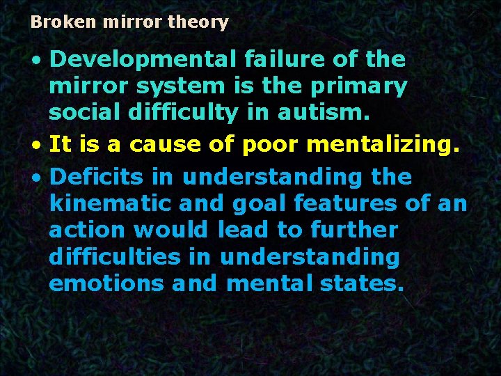 Broken mirror theory • Developmental failure of the mirror system is the primary social