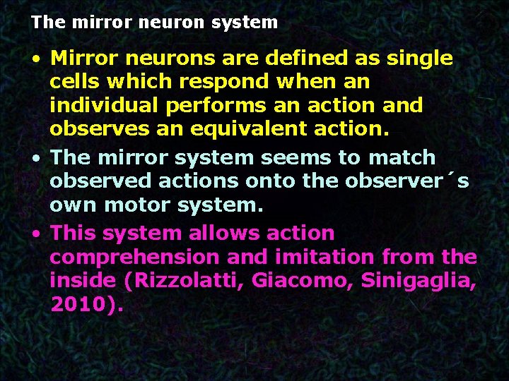 The mirror neuron system • Mirror neurons are defined as single cells which respond