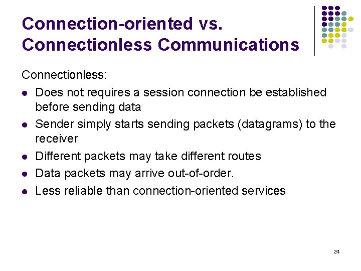 Connection-oriented vs. Connectionless Communications Connectionless: l Does not requires a session connection be established