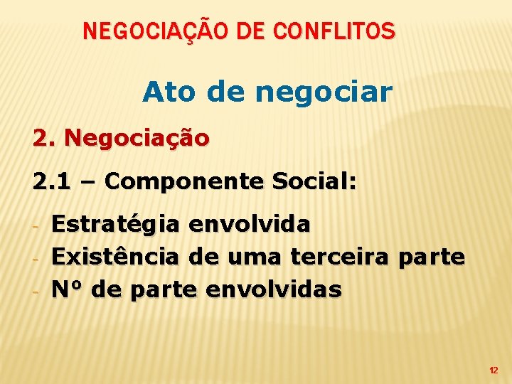 NEGOCIAÇÃO DE CONFLITOS Ato de negociar 2. Negociação 2. 1 – Componente Social: -