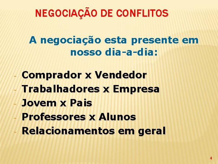 NEGOCIAÇÃO DE CONFLITOS A negociação esta presente em nosso dia-a-dia: - Comprador x Vendedor